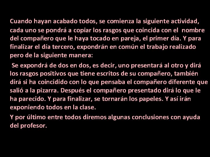 Cuando hayan acabado todos, se comienza la siguiente actividad, cada uno se pondrá a