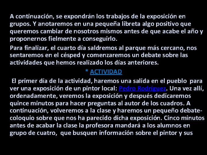 A continuación, se expondrán los trabajos de la exposición en grupos. Y anotaremos en