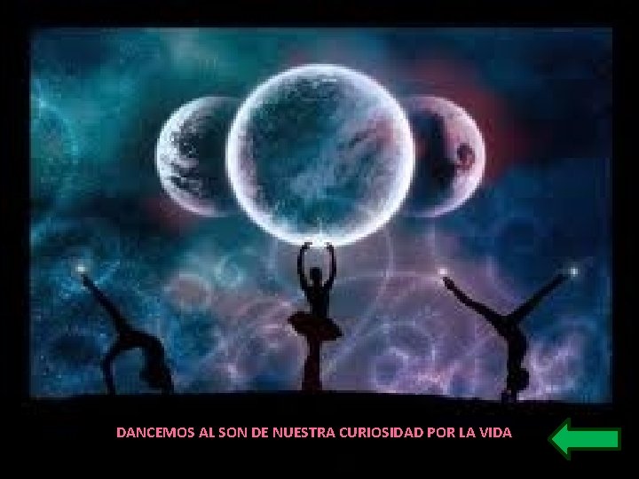 DANCEMOS AL SON DE NUESTRA CURIOSIDAD POR LA VIDA 