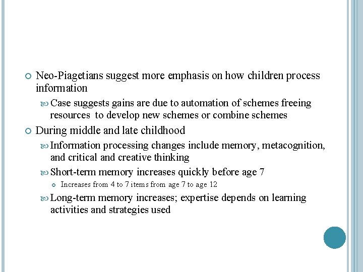  Neo-Piagetians suggest more emphasis on how children process information Case suggests gains are