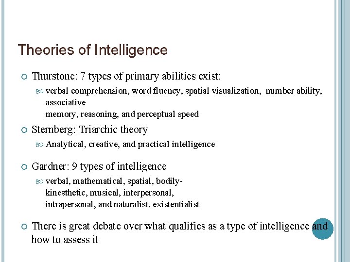 Theories of Intelligence Thurstone: 7 types of primary abilities exist: verbal comprehension, word fluency,