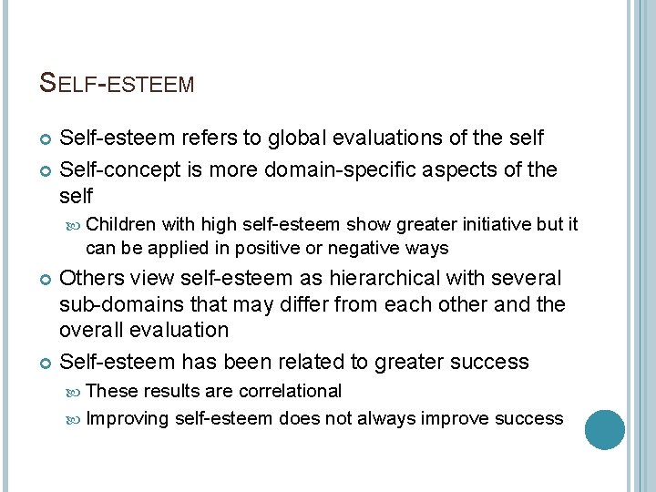 SELF-ESTEEM Self-esteem refers to global evaluations of the self Self-concept is more domain-specific aspects