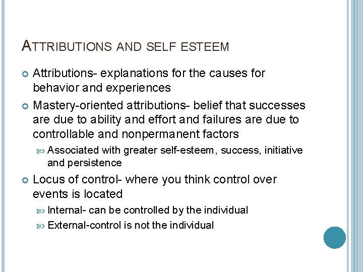 ATTRIBUTIONS AND SELF ESTEEM Attributions- explanations for the causes for behavior and experiences Mastery-oriented