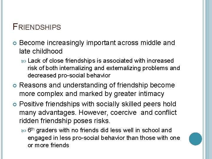 FRIENDSHIPS Become increasingly important across middle and late childhood Lack of close friendships is
