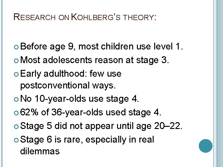 RESEARCH ON KOHLBERG’S THEORY: Before age 9, most children use level 1. Most adolescents