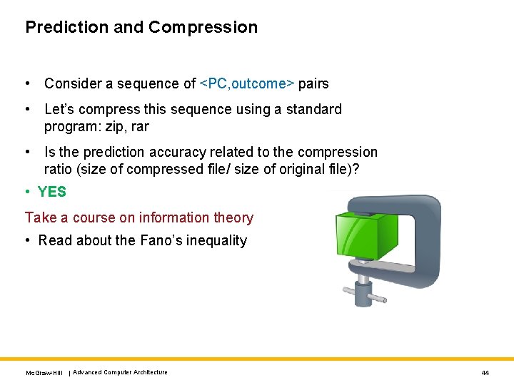 Prediction and Compression • Consider a sequence of <PC, outcome> pairs • Let’s compress