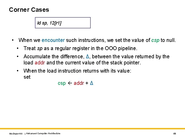 Corner Cases ld sp, 12[r 1] • When we encounter such instructions, we set