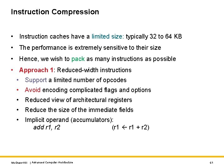 Instruction Compression • Instruction caches have a limited size: typically 32 to 64 KB