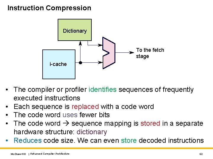 Instruction Compression Dictionary To the fetch stage i-cache • The compiler or profiler identifies