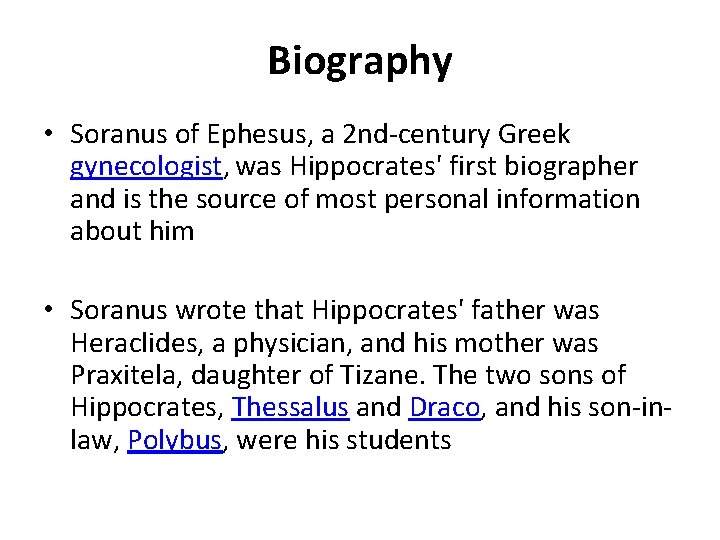 Biography • Soranus of Ephesus, a 2 nd-century Greek gynecologist, was Hippocrates' first biographer