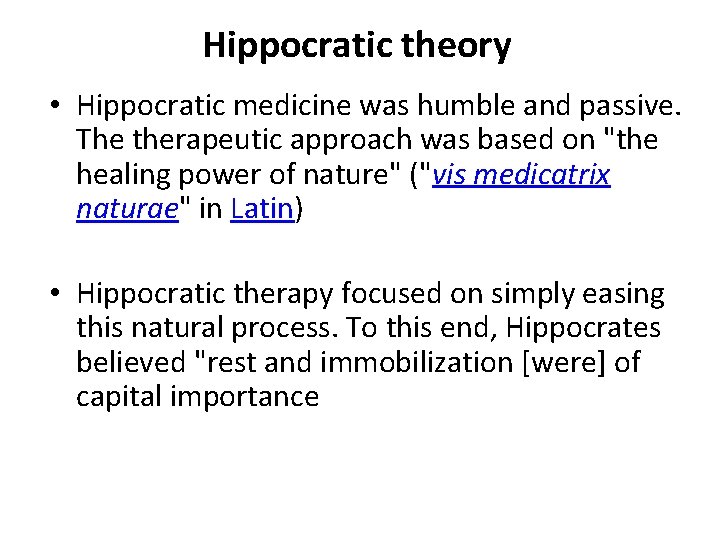 Hippocratic theory • Hippocratic medicine was humble and passive. The therapeutic approach was based