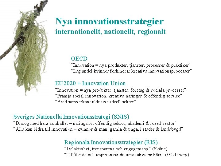 Nya innovationsstrategier internationellt, regionalt OECD ”Innovation = nya produkter, tjänster, processer & praktiker” ”Låg