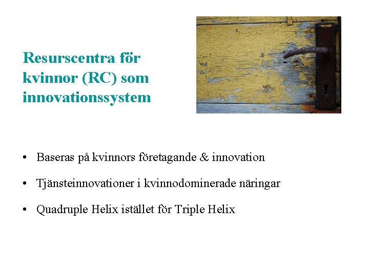 Resurscentra för kvinnor (RC) som innovationssystem • Baseras på kvinnors företagande & innovation •