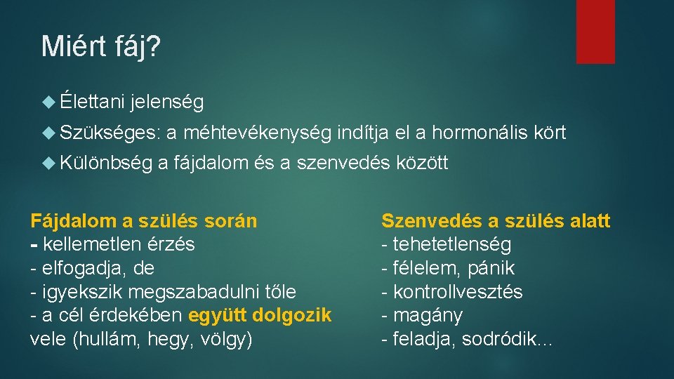 Miért fáj? Élettani jelenség Szükséges: Különbség a méhtevékenység indítja el a hormonális kört a