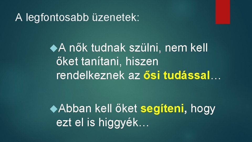 A legfontosabb üzenetek: A nők tudnak szülni, nem kell őket tanítani, hiszen rendelkeznek az