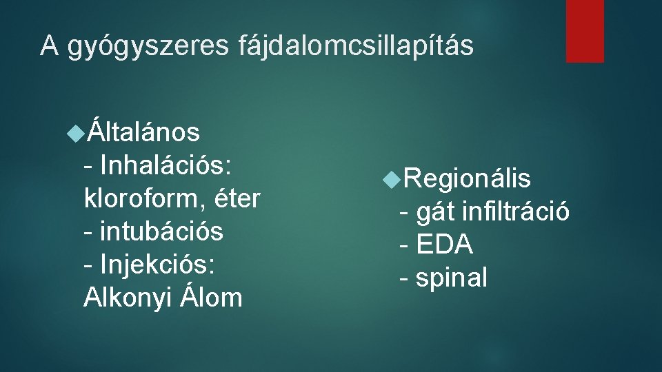 A gyógyszeres fájdalomcsillapítás Általános - Inhalációs: kloroform, éter - intubációs - Injekciós: Alkonyi Álom