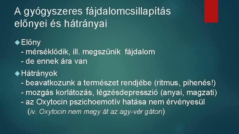 A gyógyszeres fájdalomcsillapítás előnyei és hátrányai Előny - mérséklődik, ill. megszűnik fájdalom - de