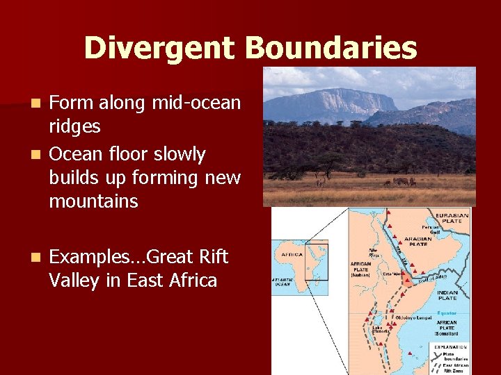 Divergent Boundaries Form along mid-ocean ridges n Ocean floor slowly builds up forming new