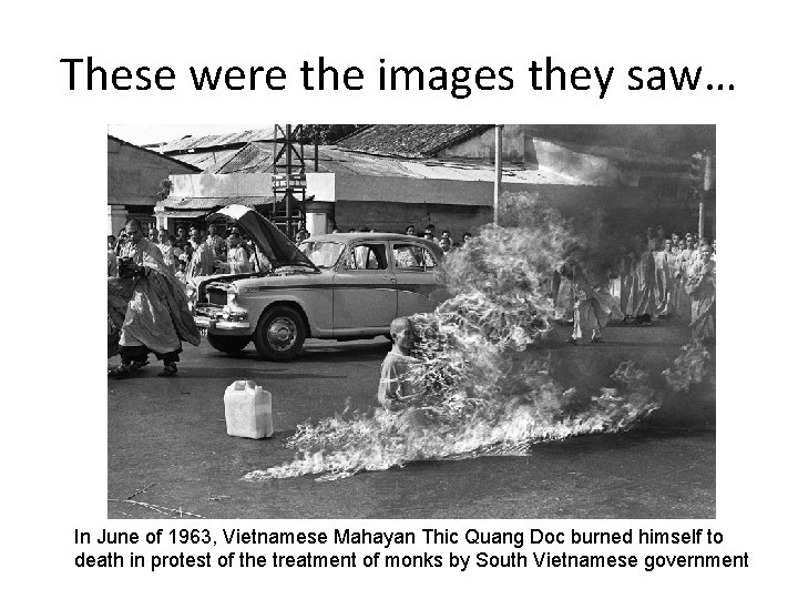 These were the images they saw… In June of 1963, Vietnamese Mahayan Thic Quang These were the images they saw… In June of 1963, Vietnamese Mahayan Thic Quang