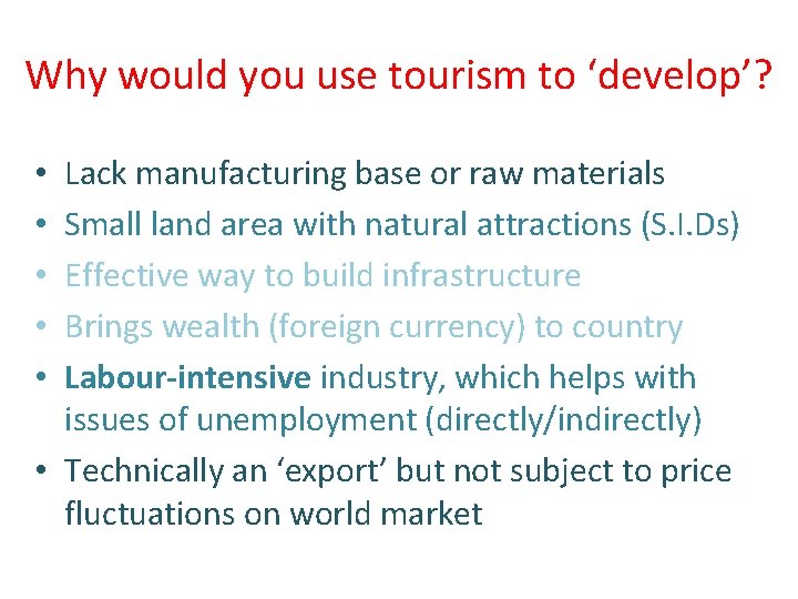 Why would you use tourism to ‘develop’? Lack manufacturing base or raw materials Small Why would you use tourism to ‘develop’? Lack manufacturing base or raw materials Small
