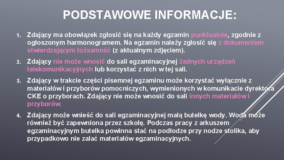 PODSTAWOWE INFORMACJE: 1. Zdający ma obowiązek zgłosić się na każdy egzamin punktualnie, zgodnie z