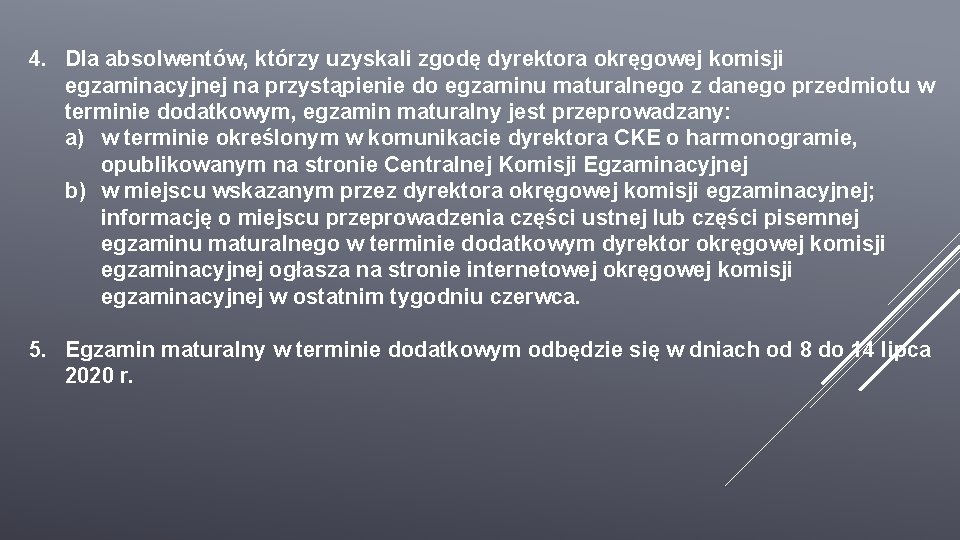 4. Dla absolwentów, którzy uzyskali zgodę dyrektora okręgowej komisji egzaminacyjnej na przystąpienie do egzaminu