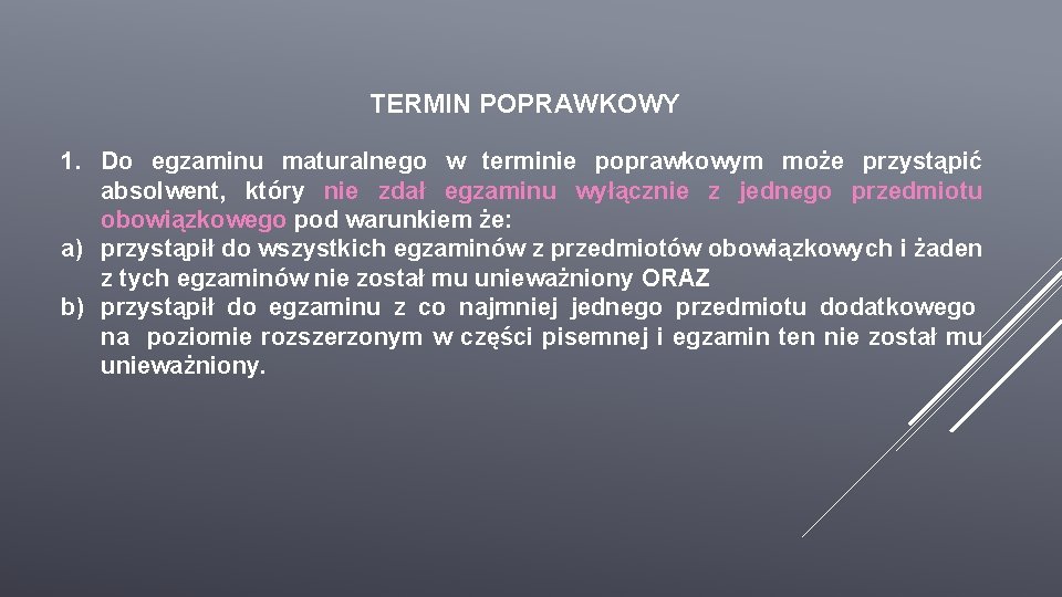 TERMIN POPRAWKOWY 1. Do egzaminu maturalnego w terminie poprawkowym może przystąpić absolwent, który nie