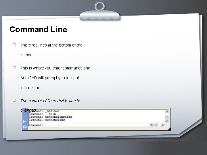 Command Line � The three lines at the bottom of the screen. � This