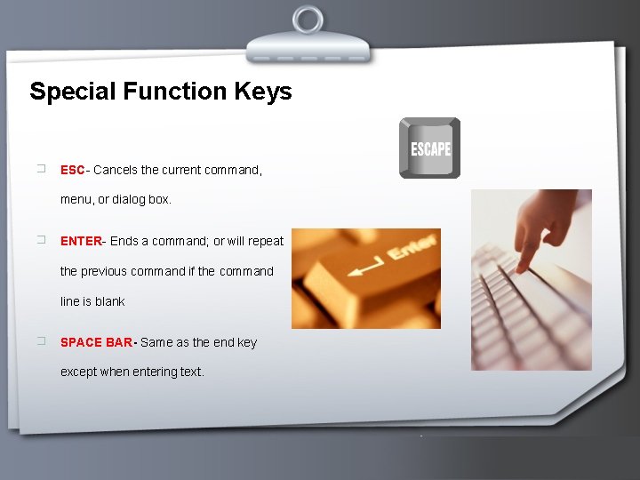 Special Function Keys � ESC- Cancels the current command, menu, or dialog box. �