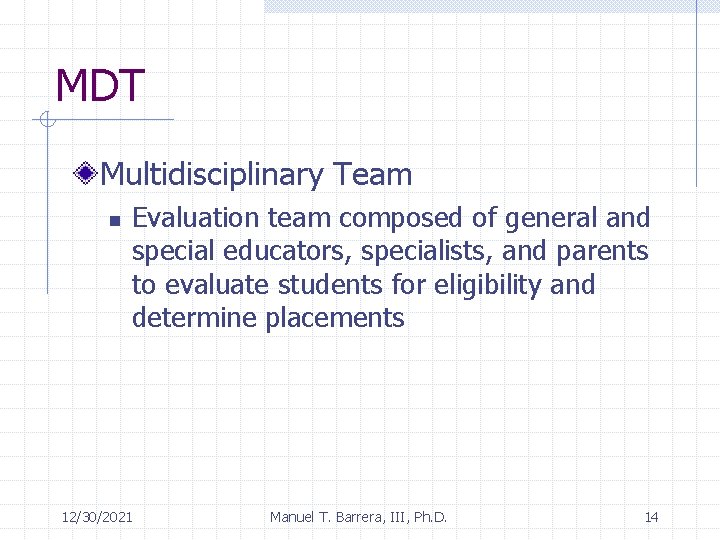 MDT Multidisciplinary Team n Evaluation team composed of general and special educators, specialists, and