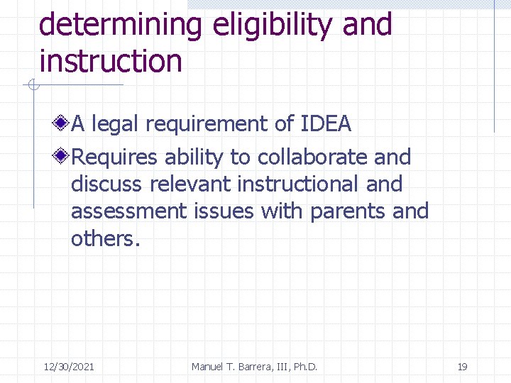 determining eligibility and instruction A legal requirement of IDEA Requires ability to collaborate and