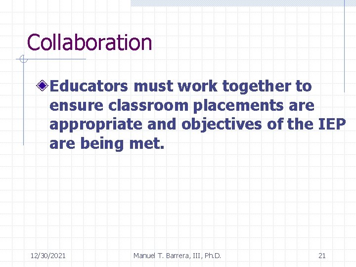 Collaboration Educators must work together to ensure classroom placements are appropriate and objectives of