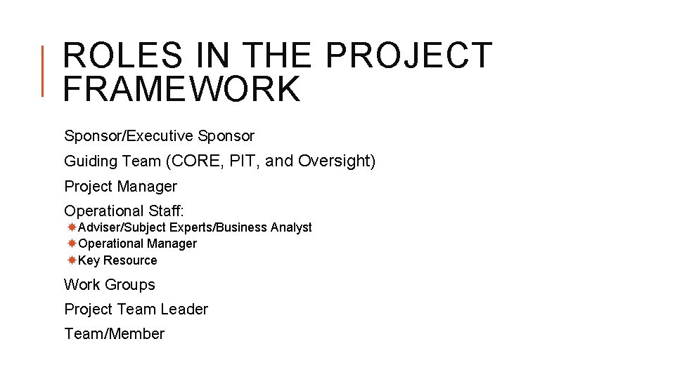 ROLES IN THE PROJECT FRAMEWORK Sponsor/Executive Sponsor Guiding Team (CORE, PIT, and Oversight) Project