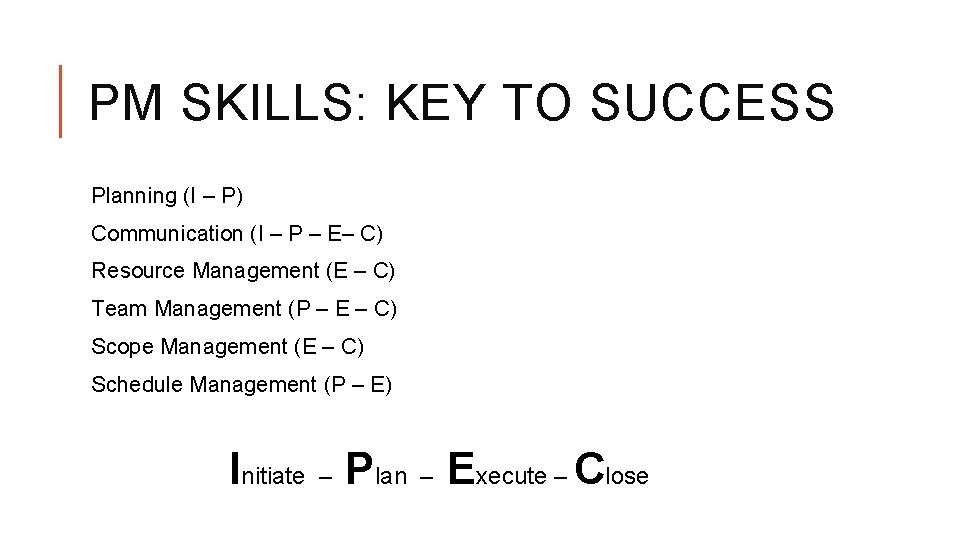 PM SKILLS: KEY TO SUCCESS Planning (I – P) Communication (I – P –