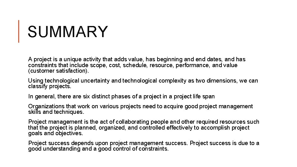 SUMMARY A project is a unique activity that adds value, has beginning and end