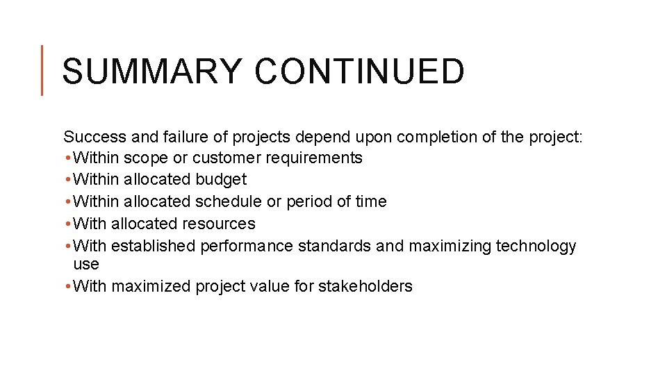 SUMMARY CONTINUED Success and failure of projects depend upon completion of the project: •