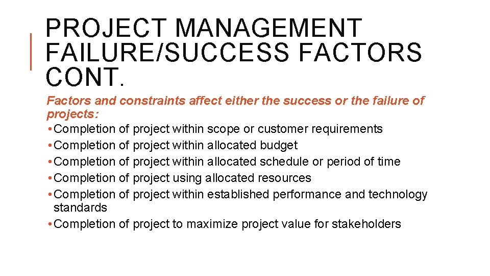 PROJECT MANAGEMENT FAILURE/SUCCESS FACTORS CONT. Factors and constraints affect either the success or the