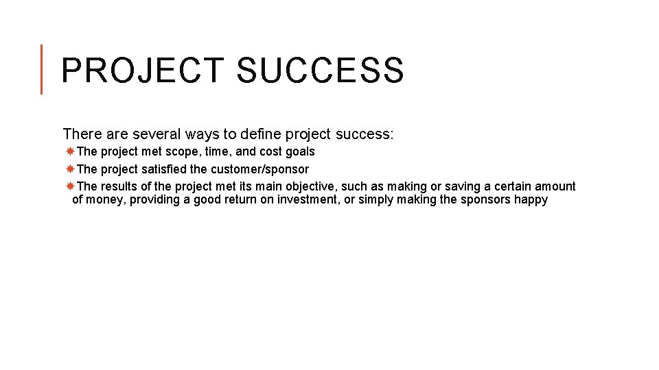 PROJECT SUCCESS There are several ways to define project success: The project met scope,