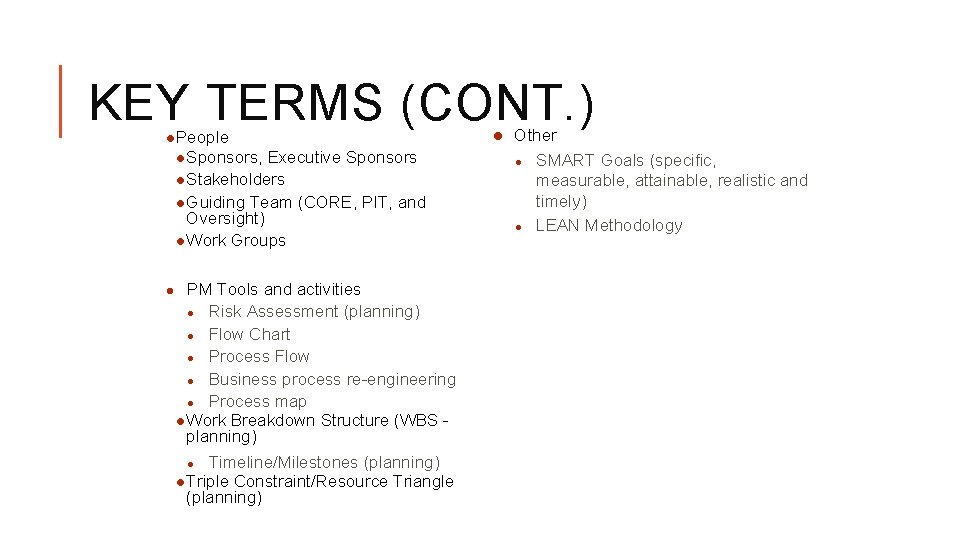 KEY TERMS (CONT. ) ●People ●Sponsors, Executive Sponsors ●Stakeholders ●Guiding Team (CORE, PIT, and