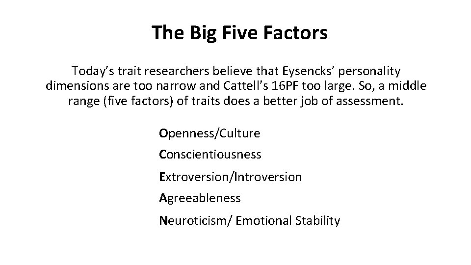 The Big Five Factors Today’s trait researchers believe that Eysencks’ personality dimensions are too