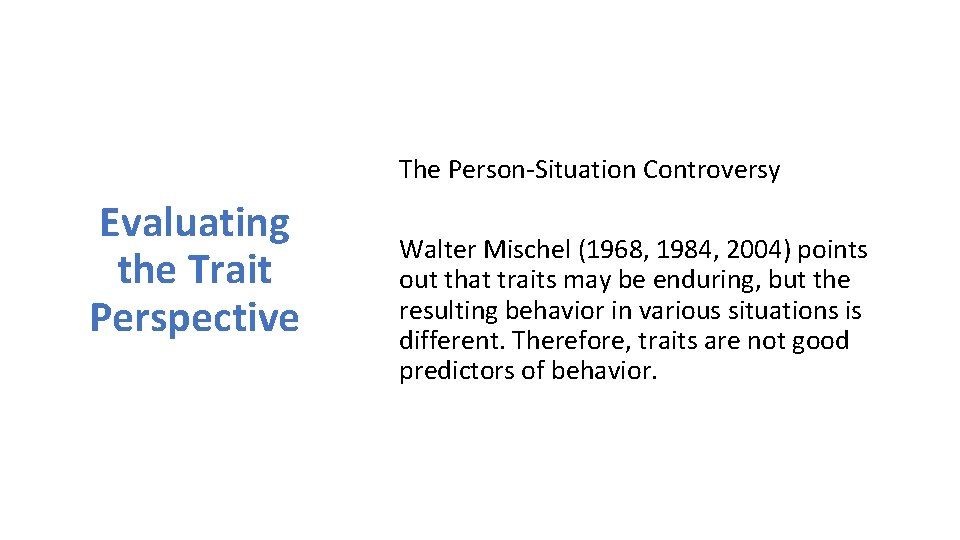 The Person-Situation Controversy Evaluating the Trait Perspective Walter Mischel (1968, 1984, 2004) points out