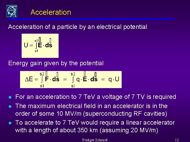 Acceleration of a particle by an electrical potential Energy gain given by the potential