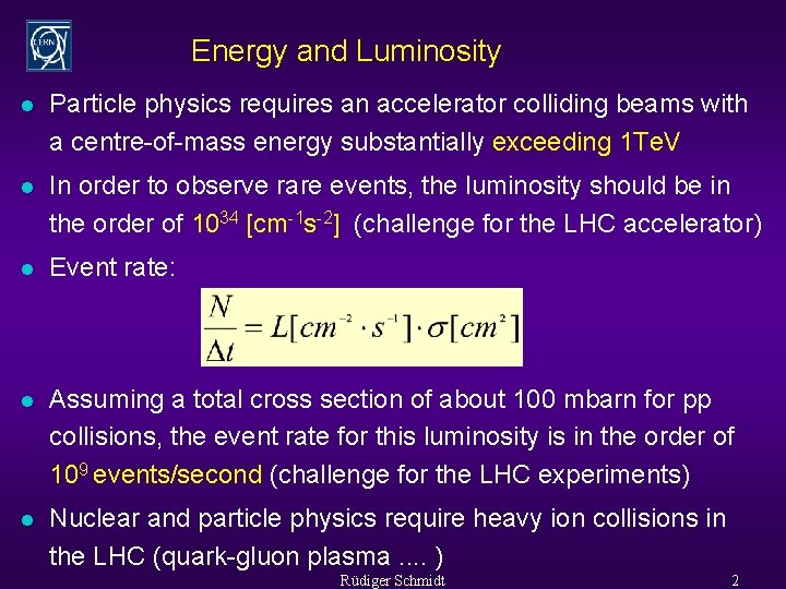 Energy and Luminosity l Particle physics requires an accelerator colliding beams with a centre-of-mass