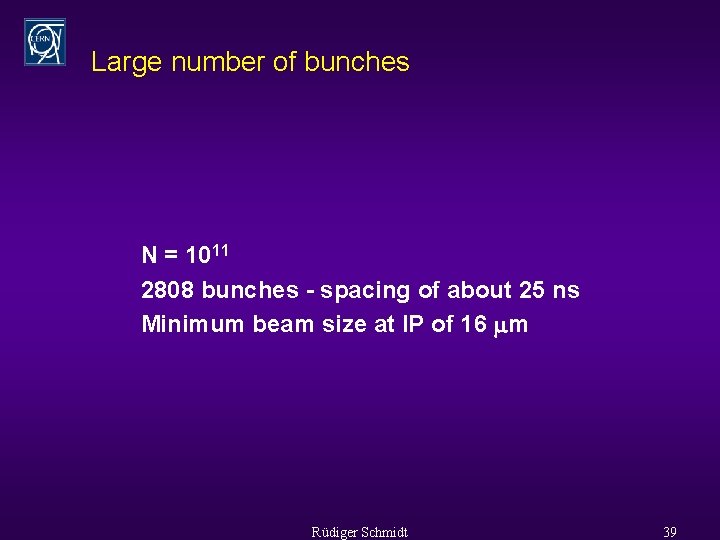Large number of bunches N = 1011 2808 bunches - spacing of about 25
