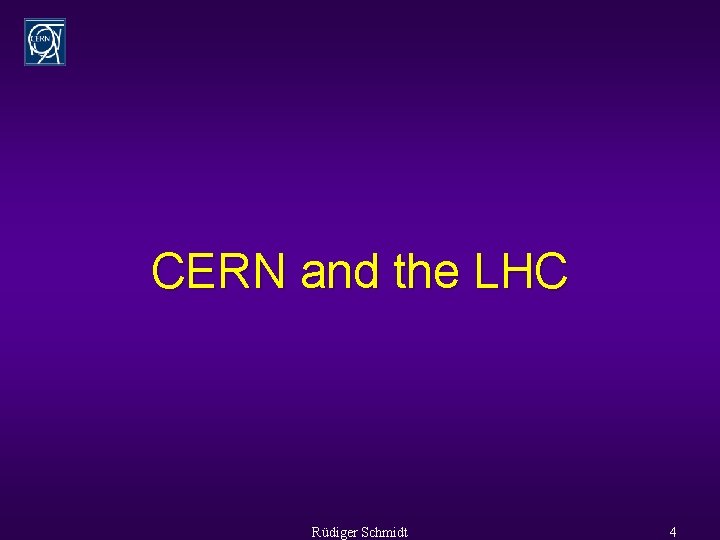 CERN and the LHC Rüdiger Schmidt 4 