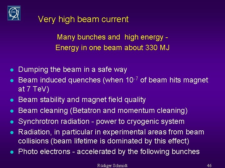 Very high beam current Many bunches and high energy Energy in one beam about