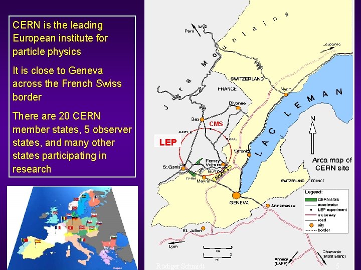 CERN is the leading European institute for particle physics It is close to Geneva