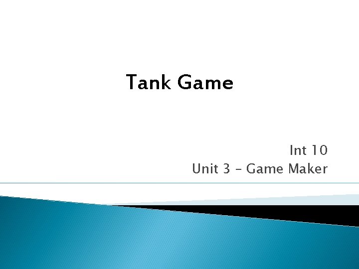 Tank Game Int 10 Unit 3 – Game Maker 