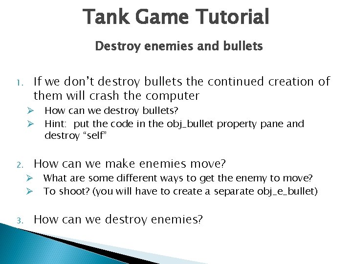 Tank Game Tutorial Destroy enemies and bullets 1. If we don’t destroy bullets the