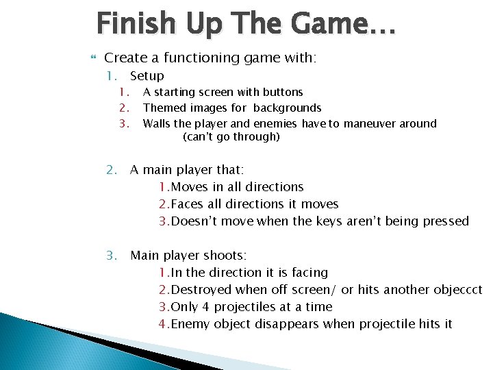 Finish Up The Game… Create a functioning game with: 1. Setup 1. 2. 3.